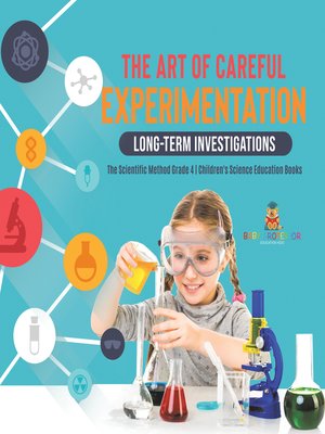 cover image of The Art of Careful Experimentation --Long-Term Investigations--The Scientific Method Grade 4--Children's Science Education Books